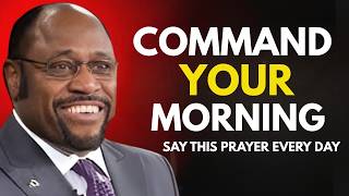 HOW TO COMMAND YOUR MORNING & SPEAK BLESSINGS | EVERY MORNING DEVOTIONAL & PRAYER