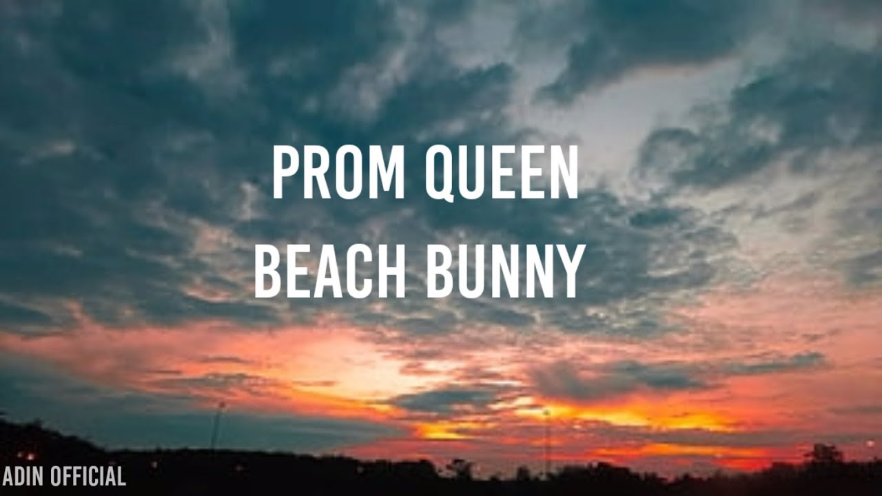 Beach Bunny Prom Queen (lyrics) YouTube
