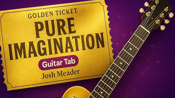 Guitar Tab for Josh Meader covering Pure Imagination