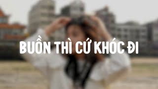 Nhạc Lofi TikTok 2023 ♫ Buồn Thì Cứ Khóc Đi Lofi | Là gió thì gió cứ bay về trời...