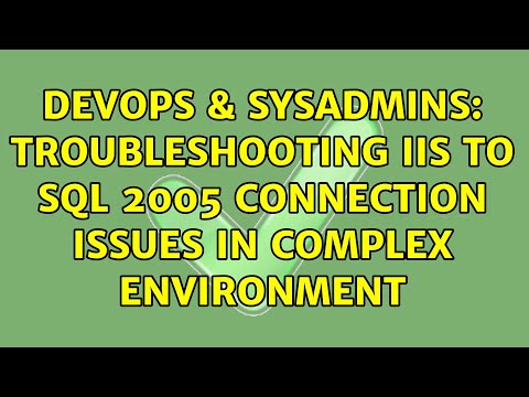 DevOps & SysAdmins: Troubleshooting IIS to SQL 2005 connection issues in complex environment