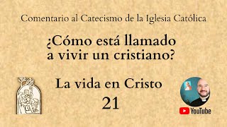 Comentando el Catecismo: La vida en Cristo. N° 1778-1780