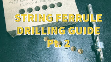 String Ferrule Drilling Guide Pt. 2