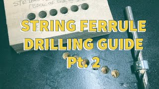 String Ferrule Drilling Guide Pt. 2