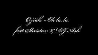 Oz'iah - Oh la la feat Shristar & DJ Ash