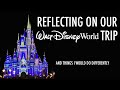 Reflecting On Our Disney World Trip &amp; Things I Would Do Differently | Greg&#39;s World Podcast 116