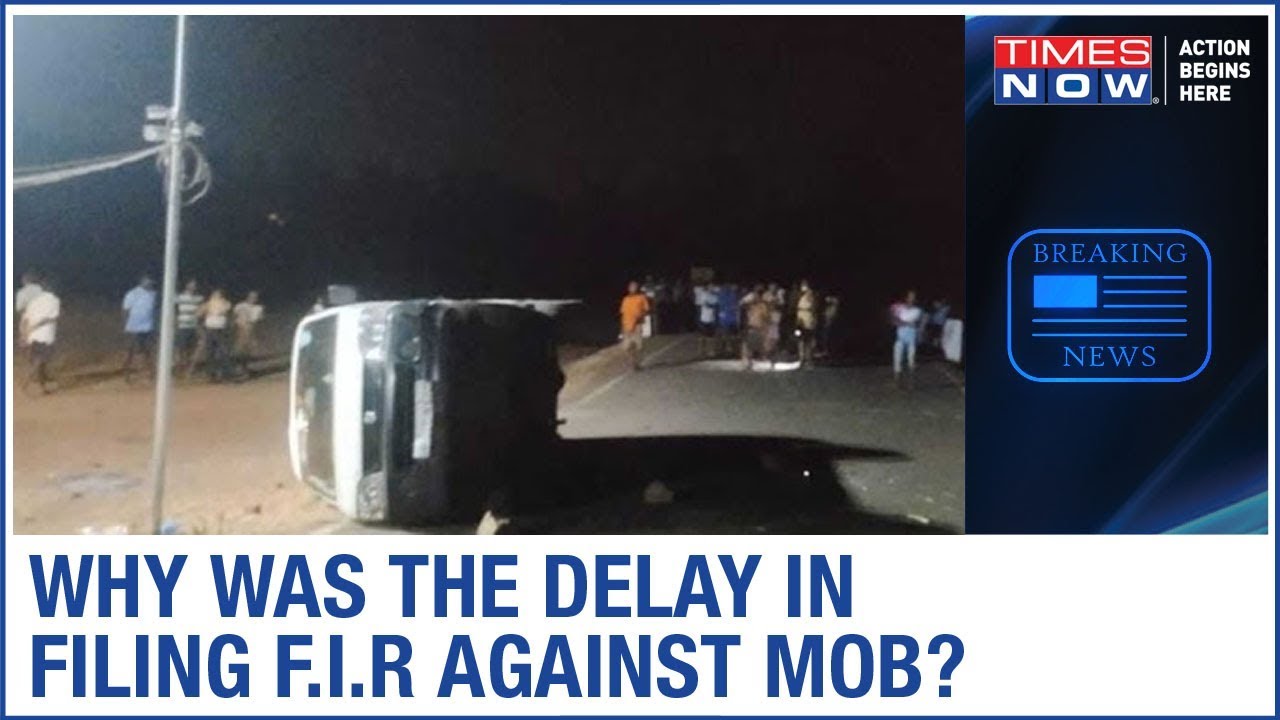 Why was the delay in filing F.I.R against people in Palghar mob lynching case?