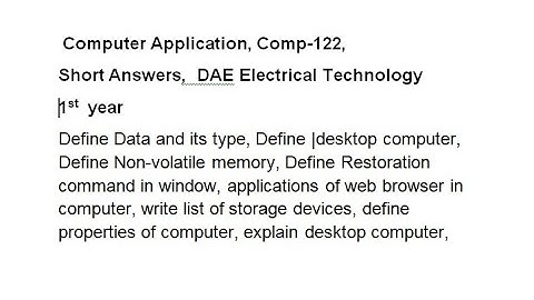 Computer Application|Comp-122|DAE|Short Answers|Data|desktop computer|Non-volatile memory|Restore|