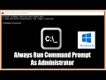 How to always Run as Command prompt on Administrator on windows 10