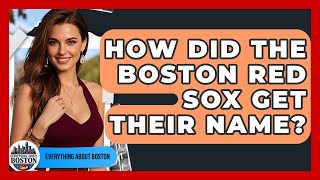 How Did the Boston Red Sox Get Their Name? - Everything About Boston