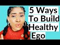 How to develop a healthy ego//5 ways you can develop a healthy ego fast/ unjustified confidence