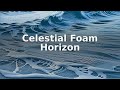 Celestial Foam Horizon | Oceanic Calm | Deep Reflection