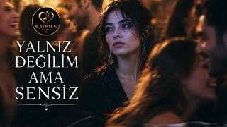 Yalnız Değilim Ama Sensiz - Dolu Ama Boş Bir Kalbin Hikayesi