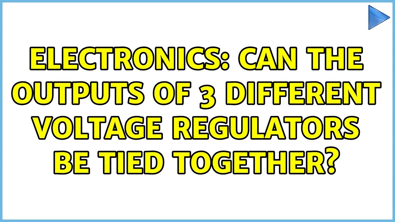 Electronics: Can the outputs of 3 different voltage regulators be tied together? (2 Solutions!!)
