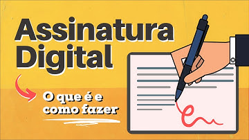 COMO FAZER ASSINATURA DIGITAL (O Que é e Seus Benefícios)