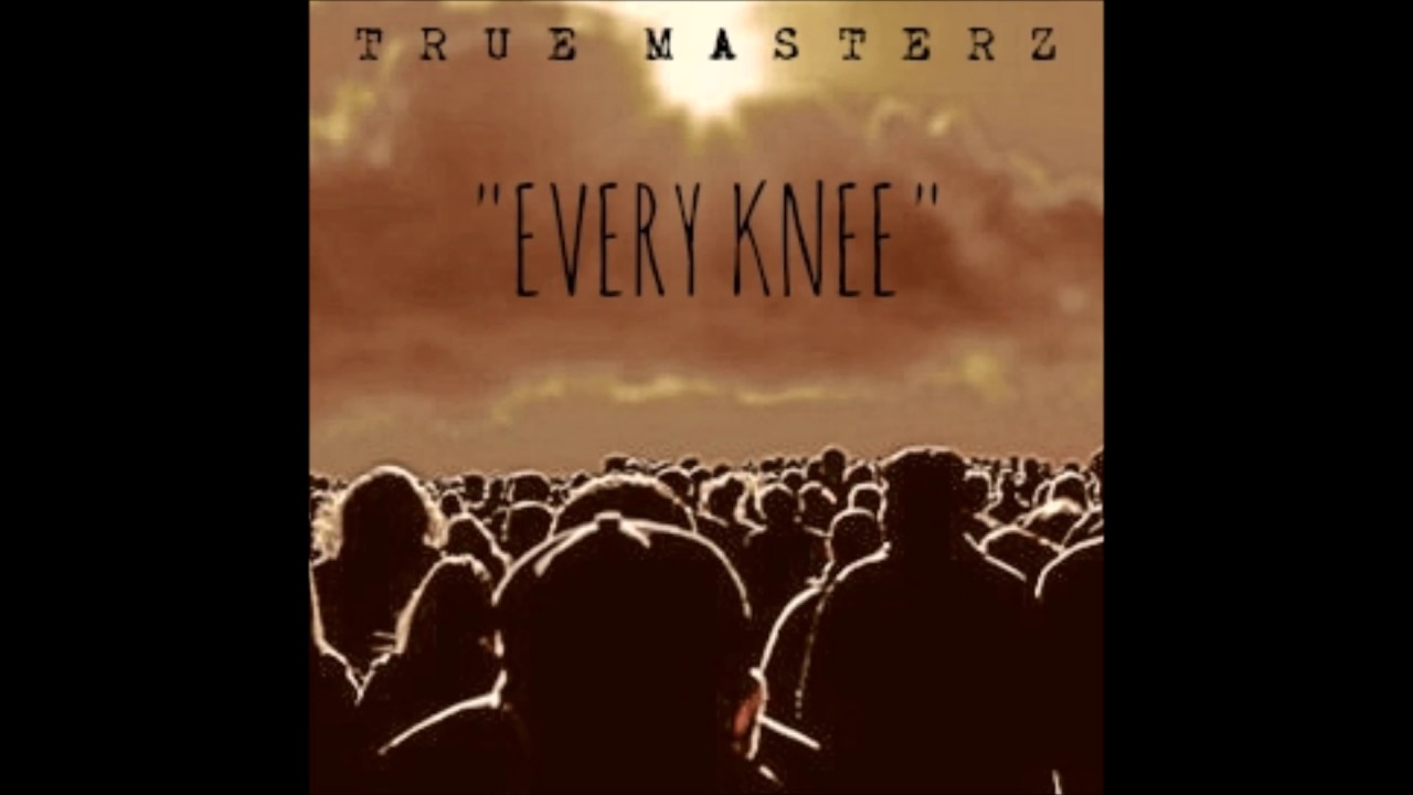 Watch True Masterz - "Every Knee" on YouTube Watch True Masterz - "Every Knee" on YouTube