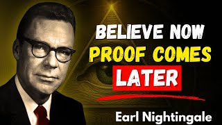 Believe First, See Later — Earl Nightingale
