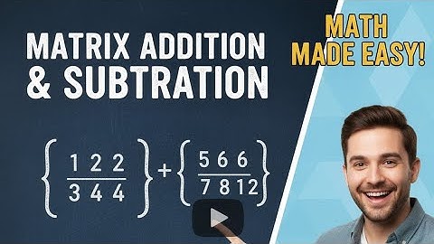 Addition & Subtraction of Matrices Made Easy | Beginner-Friendly Math Tutorial