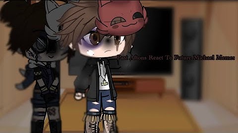Past Aftons React To Future Memes Part 2 (Mostly Michael Memes)