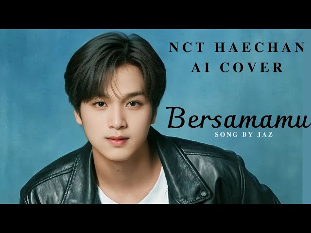 NCT HAECHAN AI COVER - BERSAMAMU (Jaz) with lyrics. class=