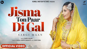 Jisma Ton Paar Di Gal (Official Video) Sargi Maan | Happy Raikoti | Avvy Sra