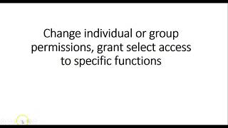 Change individual or group permissions, grant select access to specific functions