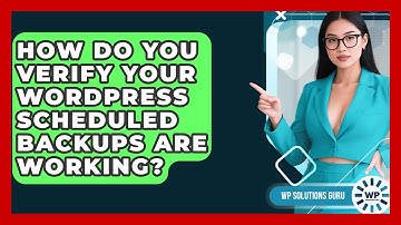 How Do You Verify Your WordPress Scheduled Backups Are Working? - WP Solutions Guru