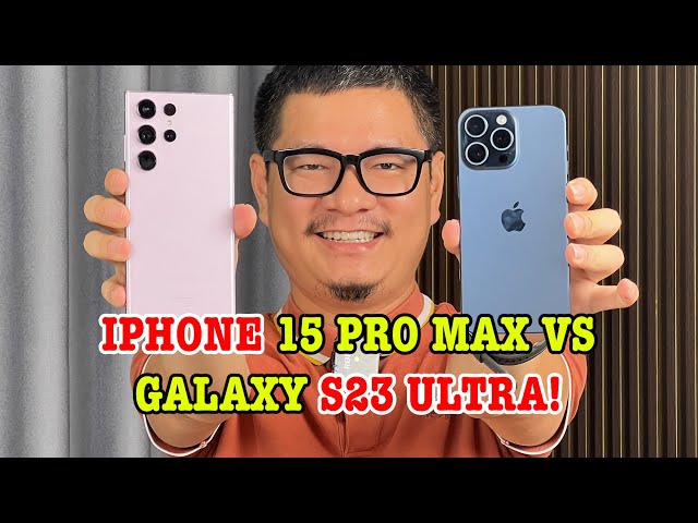 So sánh iPhone 15 Pro Max vs Galaxy S23 Ultra: GIÁ BÁN QUYẾT ĐỊNH TẤT CẢ