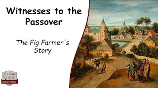 Witnesses to the Passover: The Fig Farmer&#39;s Story