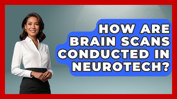 How Are Brain Scans Conducted In Neurotech? - Neurotech Insight Pro