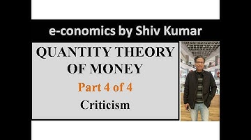e-conomics by Shiv Kumar: Quantity Theory of Money, Part 4 of 4: Criticism