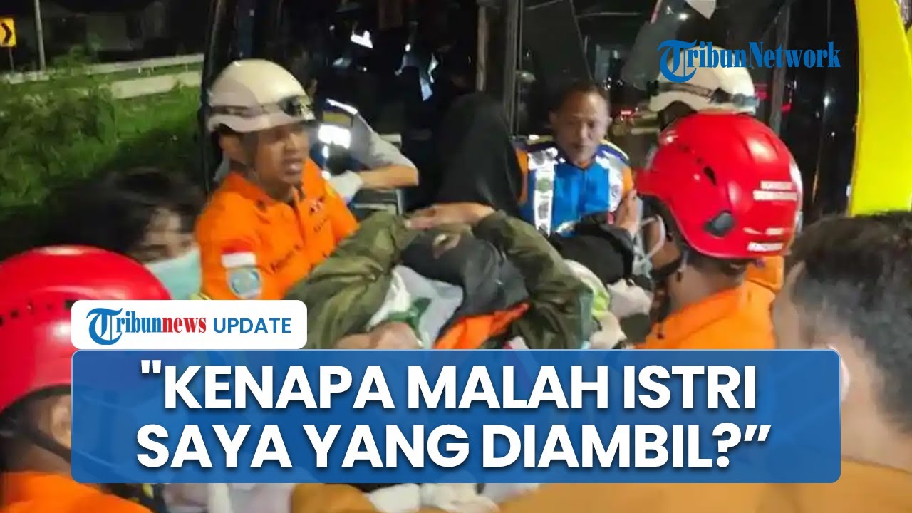 Tangis Suami Korban Kecelakaan Bus Cahaya Trans di Tol Semarang: Kenapa Gak Saya Saja yang Diambil?