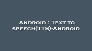 Android : Text to speech(TTS)-Android