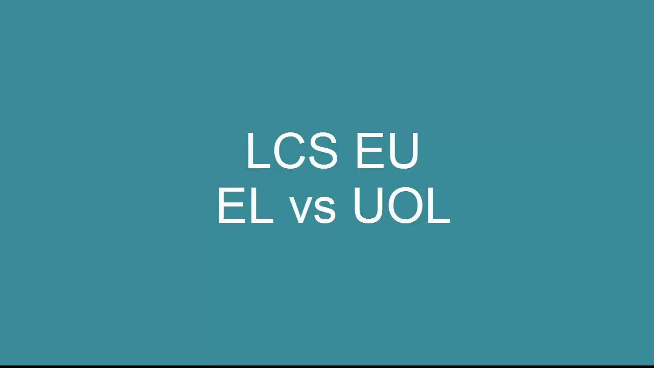 LCS EU (round 2 ) EL vs UOL