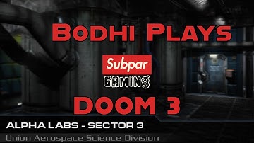Bodhi Plays Doom 3 Level 07 - Alpha Labs Sector 3