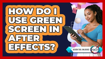 How Do I Use Green Screen In After Effects? - Design Tool Unlocked