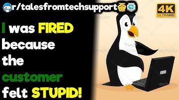r/talesfromtechsupport - I was FIRED because the customer felt STUPID!