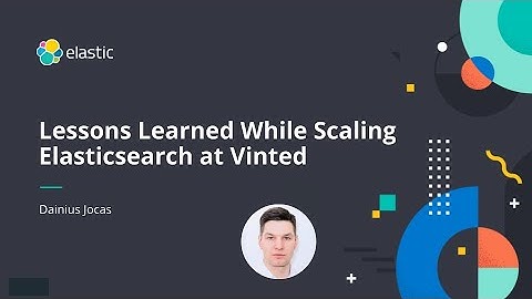 Mastering Elasticsearch Scaling - Lessons Learned While Scaling Elasticsearch at Vinted