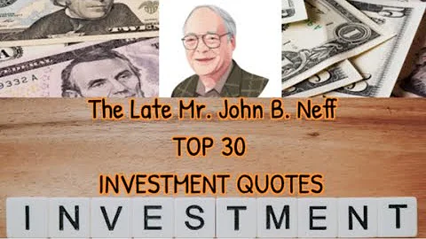 The Late Mr. John B. Neff  30 Top Investment Quotes.
