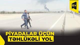 Piyada keçidi olmayan magistral yol – Sakinlər təhlükədə