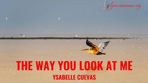 THE WAY YOU LOOK AT ME - YSABELLE CUEVAS lyrics