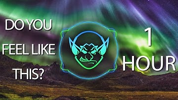 Do You Feel Like This? (Goblin Mashup) 【1 HOUR】