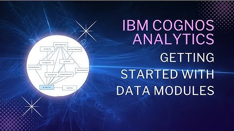 IBM Cognos Analytics: Getting Started with Data Modules