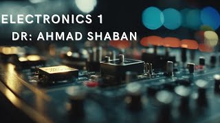 Electronics 1 : Lec3 Dr/Ahmed Shaban