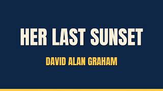 Her Last Sunset (Lyric Video) - David Alan Graham