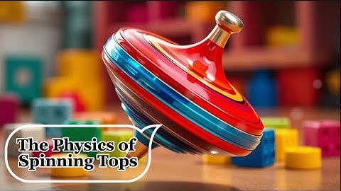 The Physics of Spinning Tops: