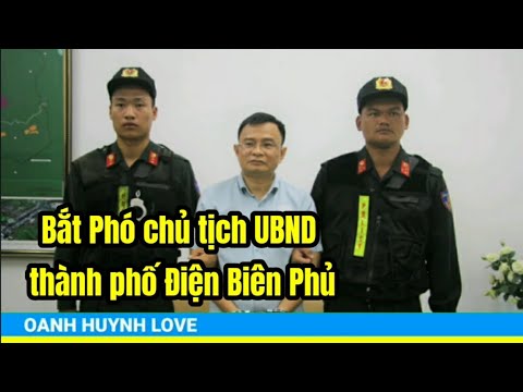 Thanh Oánh Điện Biên - Bắt Phó chủ tịch UBND thành phố Điện Biên Phủ  | Oanh Huỳnh Love