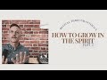 How To Grow In The Spirit - Joined Together With Him
