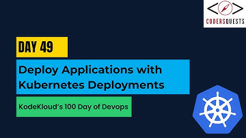 Day 49 | Deploy Applications with Kubernetes Deployments | KodeKloud 100 Days of DevOps