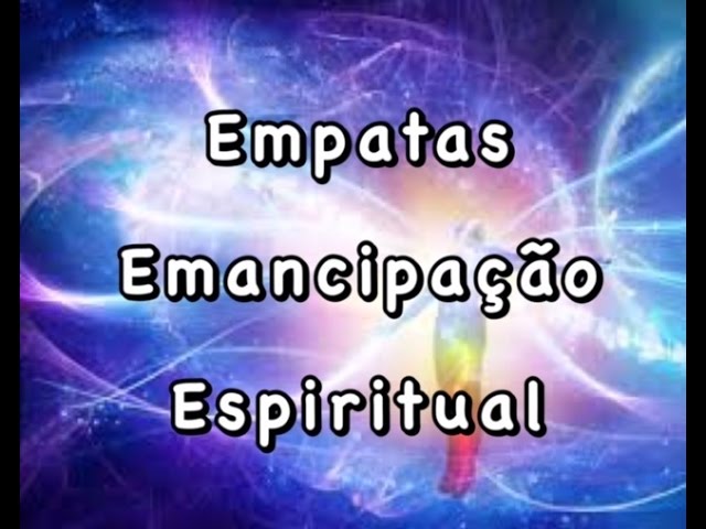 Empatas – Emancipação Espiritual – Por Katia Di Giaimo